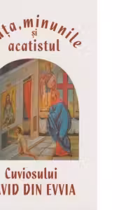 Viata, minunile si acatistul Cuviosului David din Evvia
