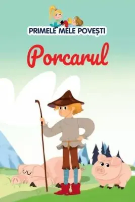 PRIMELE MELE POVESTI. PORCARUL