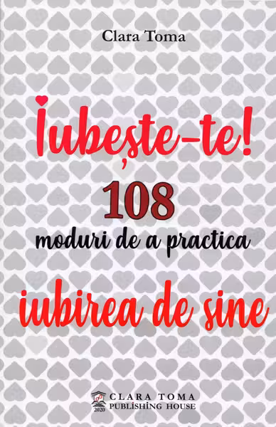 Iubeste-te! 108 moduri de a practica iubirea de sine