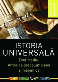Istoria universală vol.2: Evul Mediu. America precolumbiană și hispanică