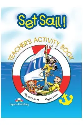 Curs limba engleza Set Sail 1. Caietul profesorului - Virginia Evans, Elizabeth Gray