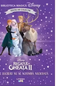 Disney. Regatul De Gheata II. Unele Lucruri Nu Se Schimba Niciodata. Biblioteca Magica. Editie De Colectie