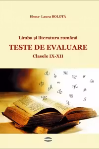 Limba si literatura romana. Teste de evaluare. Clasele IX - XII