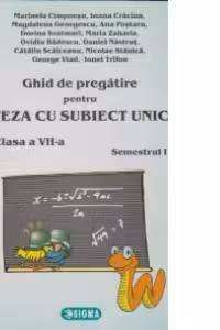 Ghid de pregatire pentru TEZA CU SUBIECT UNIC - Matematica, clasa a VII-a, semestrul 1