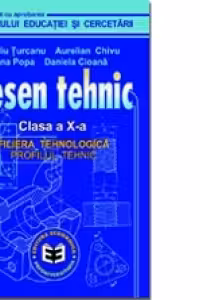 Desen tehnic. Manual pentru clasa a X-a