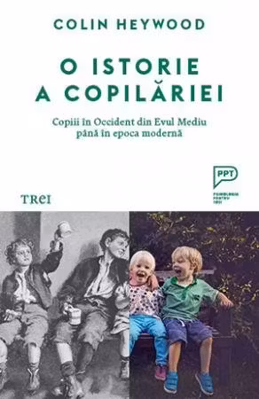 O istorie a copilariei. Copiii in Occident din Evul Mediu pana in epoca moderna