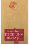 De ce iubim barbatii