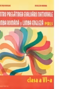 Teste pentru pregatirea Evaluarii Nationale - Limba romana si limba engleza PIRLS - Clasa a VI-a