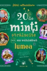20 de minti stralucite care au schimbat lumea