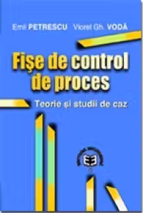 Fise de control de proces. Teorie si studii de caz - Emil Petrescu, Viorel Gh. Voda