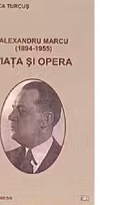 Alexandru Marcu (1894-1955). Viata si opera