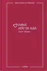 MARI CLASICI AI LITERATURII. INIMA ATAT DE ALBA.