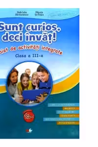 Sunt curios deci invat! caiet de activitati integrate clasa a 3-a