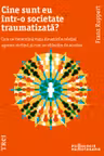 Cine sunt eu intr-o societate traumatizata?
