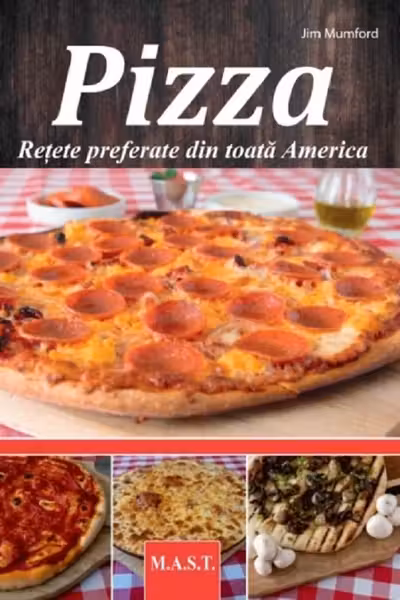 PIZZA. Retete preferate din toata America