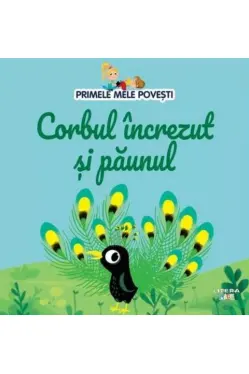 PRIMELE MELE POVESTI. CORBUL INCREZUT SI PAUNUL