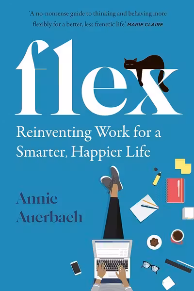 FLEX: Reinventing Work for a Smarter Happier Life