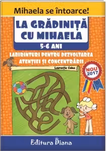 La gradinita cu Mihaela. Labirinturi pentru dezvoltarea atentiei si concentrarii, 5-6 ani