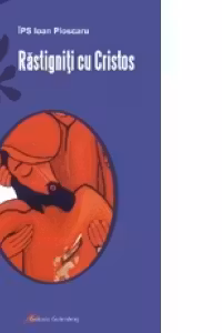 Rastigniti cu Hristos