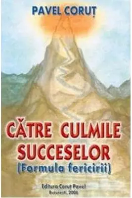 Catre culmile succeselor. Formula fericirii