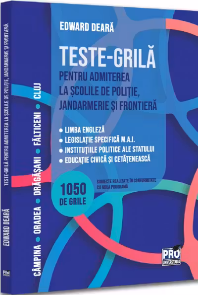 Teste-grila pentru admiterea la scolile de politie, jandarmerie si frontiera. Limba engleza legislatie specifica M.A.I. institutiile politice ale statului educatie civica si cetateneasca