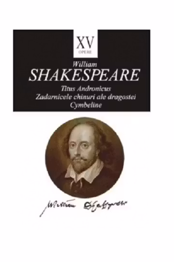 Opere XV. Titus Andronicus. Zadarnicele chinuri ale dragostei. Cymbeline