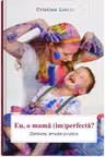 Eu, o mama (im)perfecta?