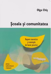 Scoala si comunitatea. Repere teoretice si exemple de bune practici