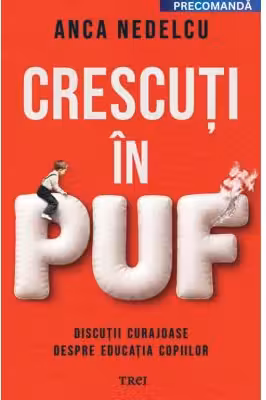 Crescuti in puf. Discutii curajoase despre educatia copiilor