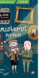Prima mea lectura. MAIA SI ALEX. MISTERUL MUMIEI