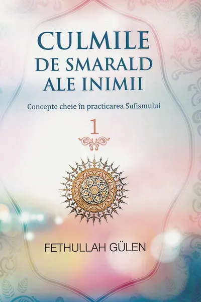 Culmile de smarald ale inimii Vol.1 Concepte cheie în practicarea Sufismului
