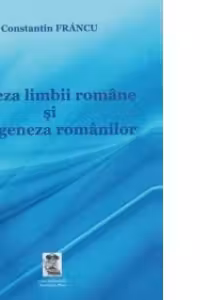 Geneza limbii si etnogeneza romanilor. Editie definitiva