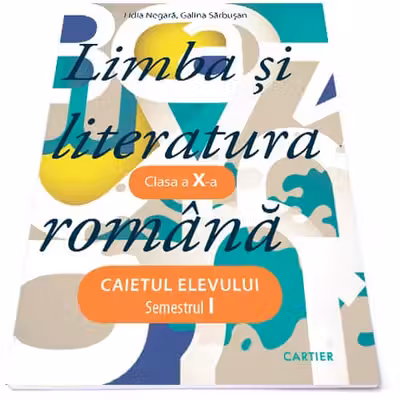 Limba si literatura romana cl.10. Caietul elevului. Semestrul 1
