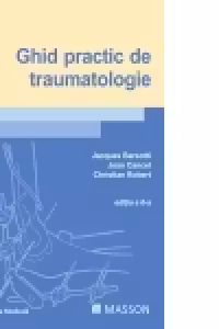 Ghid practic de traumatologie. Editia a 6-a