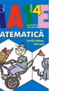MATEMATICĂ. EXERCITII, PROBLEME, TESTE, JOCURI. CLASA A IV-A