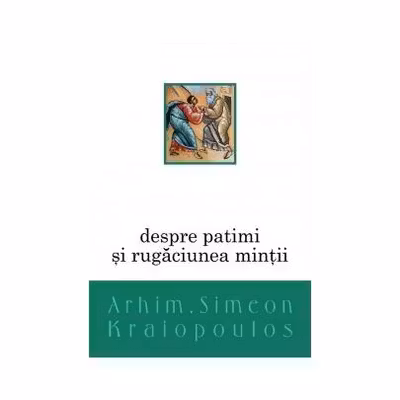 Despre patimi si rugaciunea mintii