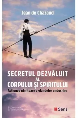 Secretul dezvaluit al corpului si spiritului. Actiunea uimitoare a glandelor endocrine