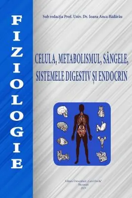 Fiziologie. Celula, metabolismul, sangele, sistemele digestiv si endocrin