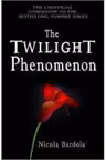 The Twilight Phenomenon. The Unofficial Companion to the Bestselling Vampire Series