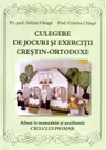Culegere de jocuri si exercitii crestin-ortodoxe. Adaos la manualele si auxiliarele ciclului primar