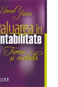 Evaluarea in contabilitate. Teorie si metoda