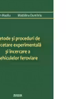 Metode si proceduri de cercetare experimentala si incercare a vehiculelor feroviare
