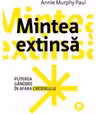 Mintea extinsa. Puterea gandirii in afara creierului