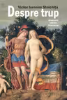 Despre trup. Anatomii, redute, fantasme