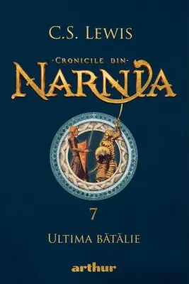 Cronicile din Narnia 7. Ultima batalie - C. S. Lewis