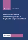 Motivarea hotărârilor judecătorești, garanție a dreptului la un proces echitabil