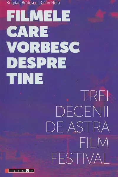 Filmele care vorbesc despre tine. Trei decenii de Astra Film Festival