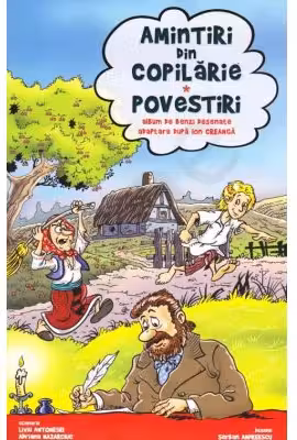 Amintiri din copilarie Povestiri. Benzi desenate - Liviu Antonesei, Ion Creanga, Adriana Nazarciuc