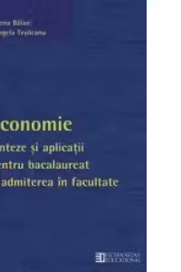 Economie. Sinteze si aplicatii pentru bacalaureat si admiterea in facultate Clasa a XII-a