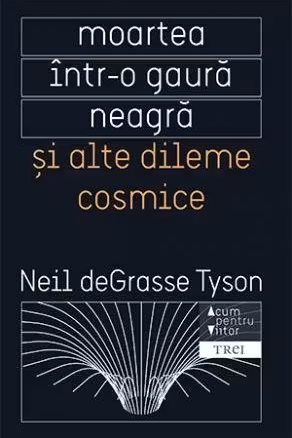 Moartea intr-o gaura neagra si alte dileme cosmice
